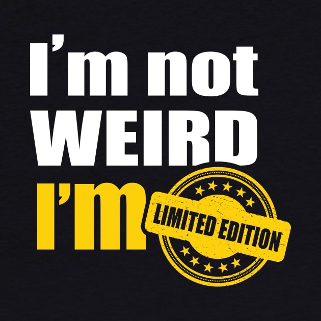 I’m not weird. I’m limited edition by Amrshop87